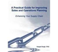 A Practical Guide for Improving Sales and Operations Planning Singh, Harpal (Auteur)