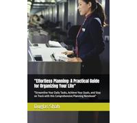A Practical Guide for Organizing Your Life: "Streamline Your Daily Tasks, Achieve Your Goals, and Stay on Track with this Comprehensive Planning Notebook"