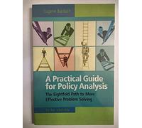 A Practical Guide for Policy Analysis: The Eightfold Path to More Effective Problem Solving