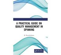 A Practical Guide on Quality Management in Spinning - B. Purushothama - Taylor amp Francis Ltd - Livre en Anglais - Hardback B. PurushothamaB. Purushothama (Auteur)
