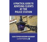 A Practical Guide To Advising Clients At The Police Station