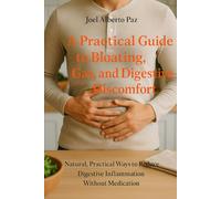 A Practical Guide to Bloating, Gas and Digestive Discomfort: Natural, Practical Ways to Reduce Digestive Inflammation Without Medication