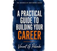 A Practical Guide to Building Your Career: Building of Auditioning Series