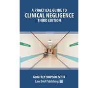 A Practical Guide To Clinical Negligence - Third Edition