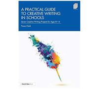 A Practical Guide To Creative Writing In Schools