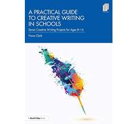 A Practical Guide To Creative Writing In Schools
