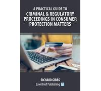 A Practical Guide To Criminal And Regulatory Proceedings In Consumer Protection Matters