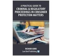 A Practical Guide To Criminal And Regulatory Proceedings In Consumer Protection Matters