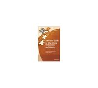 A Practical Guide To Data Mining For Business And Industry