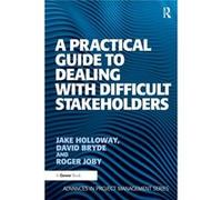 A Practical Guide To Dealing With Difficult Stakeholders (Advances In Project Management) (Paperback) David Bryde, Jake Holloway, Roger Joby, Professor Darren Dalcher (Auteur)