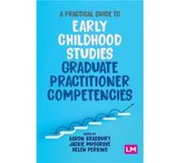 A Practical Guide to Early Childhood Studies Graduate Practitioner Competencies A Practical Guide to Early Childhood Studies Graduate Practitioner Competencies (Auteur)
