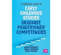 A Practical Guide to Early Childhood Studies Graduate Practitioner Competencies A Practical Guide to Early Childhood Studies Graduate Practitioner Competencies (Auteur)