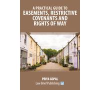 A Practical Guide To Easements, Restrictive Covenants And Rights Of Way