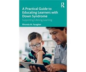 A Practical Guide to Educating Learners with Down Syndrome - Faragher Rhonda M. University of Queensland Australia - Taylor amp Francis Ltd - Livre en Ang Faragher Rhonda M. University of Queensland A