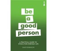 A Practical Guide to Ethics for Everyday Life by Dave Robinson Inconnu (Auteur)