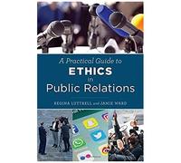 A Practical Guide To Ethics In Public Relations