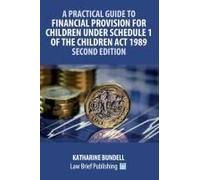 A Practical Guide To Financial Provision For Children Under Schedule 1 Of The Children Act 1989 - Second Edition