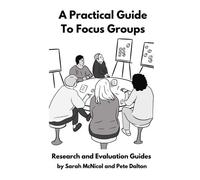 A Practical Guide To Focus Groups