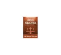 A Practical Guide To Forensic Mental Health Consultation Through Aphorisms And Caveats