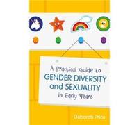 A Practical Guide to Gender Diversity and Sexuality in Early Years by Deborah Price Deborah Price, (Auteur)