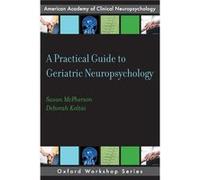 A Practical Guide to Geriatric Neuropsychology by Attix Deborah Koltai Associate Professor in Psychiatry and Behavioral Sciences Associate Professor in Ps Attix Deborah Koltai Associate Professor in P