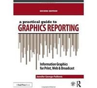 A Practical Guide to Graphics Reporting: Information Graphics for Print, Web & Broadcast - [Version Originale] Inconnu (Auteur)