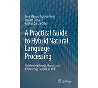 A Practical Guide To Hybrid Natural Language Processing