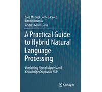 A Practical Guide To Hybrid Natural Language Processing