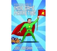 A Practical Guide to Indie Game Marketing by Joel Dreskin Joel Dreskin, (Auteur)
