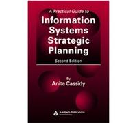 A Practical Guide to Information Systems Strategic Planning Anita Cassidy (Auteur)