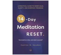 A Practical Guide To Inner Calm, Clarity And Everyday Presence: The 14-Day Meditation Reset: A Practical Journey To Inner Stillness, Presence And Transformation