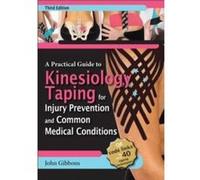 A Practical Guide to Kinesiology Taping for Injury Prevention and Common Medical Conditions by John Gibbons John Gibbons (Auteur)