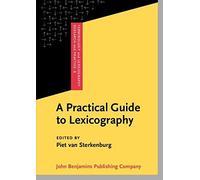 A Practical Guide To Lexicography (Terminology And Lexicography Research And Practice, 6)