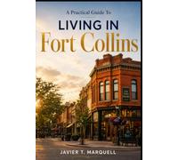 A Practical Guide to LIVING IN FORT COLLINS