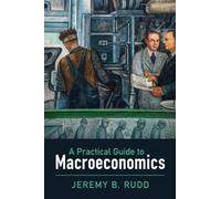 Jeremy B. Rudd – A Practical Guide to Macroeconomics – Broché