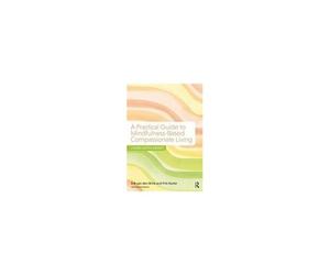 A Practical Guide To Mindfulness-Based Compassionate Living