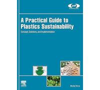 A Practical Guide To Plastics Sustainability: Concept, Solutions, And Implementation