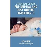 A Practical Guide To Pre-Nuptial And Post-Nuptial Agreements