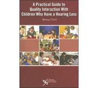 A Practical Guide to Quality Interaction With Children Who Have A Hearing Loss Morag Clark (Auteur)