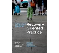 Guide pratique de l'approche axée sur le rétablissement – Outils pour transformer les soins de santé mentale
