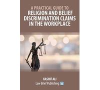 A Practical Guide To Religion And Belief Discrimination Claims In The Workplace
