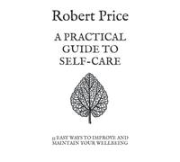 A Practical Guide To Self Care: 33 Easy Ways To Improve And Maintain Your Wellbeing