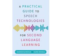 A Practical Guide to Speech Technologies for Second Language Learning