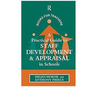 A Practical Guide To Staff Development And Appraisal In Schools