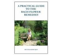A Practical Guide To The Bach Flower Remedies