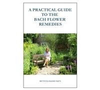 A Practical Guide To The Bach Flower Remedies