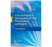 A Practical Guide To The Evaluation Of Child Physical Abuse And Neglect