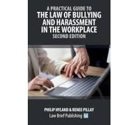 A Practical Guide To The Law Of Bullying And Harassment In The Workplace - Second Edition