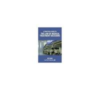 A Practical Guide To The Law Of Medical Treatment Decisions