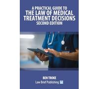 A Practical Guide to the Law of Medical Treatment Decisions - Second Edition